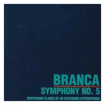 CD Glenn Branca: Symphony No. 5 (Describing Planes Of An Expanding Hypersphere)