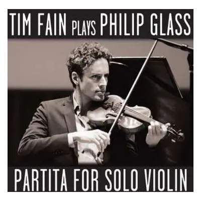 CD Philip Glass: Partita For Solo Violin: Tim Fain Plays Philip Glass