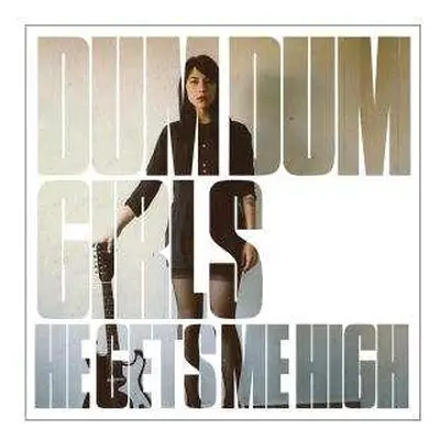 LP Dum Dum Girls: He Gets Me High