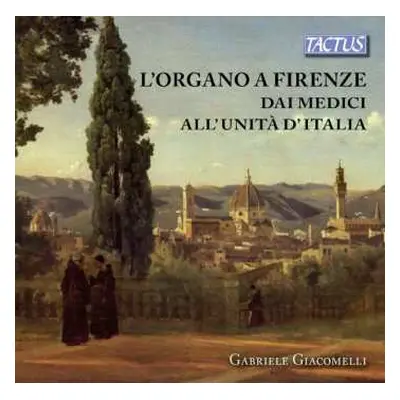 CD Gabriele Giacomelli: L'organo A Firenze Dai Medici All'Unità D'Italia