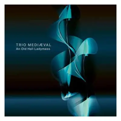 Blu-ray/SACD Trio Mediæval: An Old Hall Ladymass