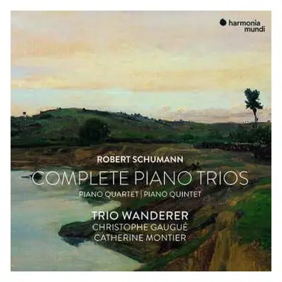 3CD Robert Schumann: Robert Schumann: Complete Piano Trios, Quartet & Quintet