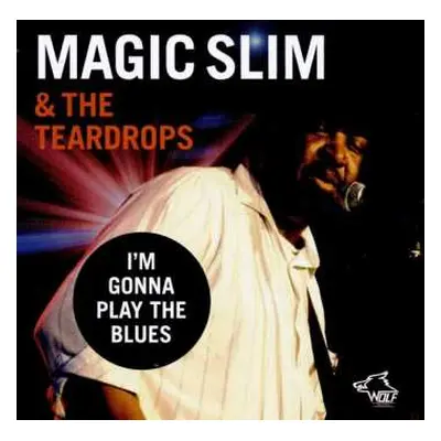 CD Magic Slim & The Teardrops: I’m Gonna Play The Blues