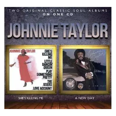 CD Johnnie Taylor: She's Killing Me / A New Day