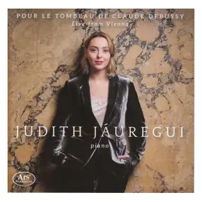 CD Judith Jaúregui: Pour Le Tombeau De Claude Debussy — Live From Vienna