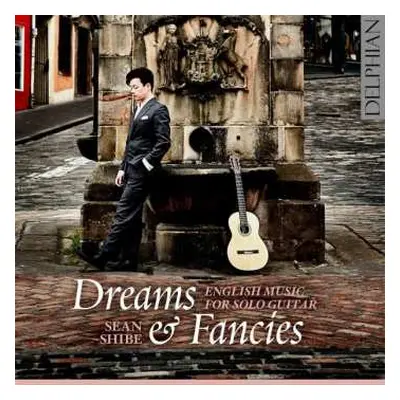 CD Sean Shibe: Dreams & Fancies: English Music For Solo Guitar