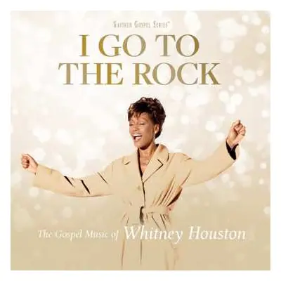 CD Whitney Houston: I Go To The Rock: The Gospel Music Of Whitney Houston