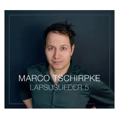 CD Marco Tschirpke: Lapsuslieder 5