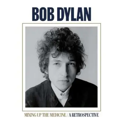 LP Bob Dylan: Mixing Up The Medicine - A Retrospective