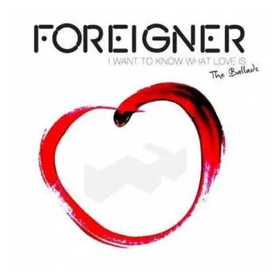 CD Foreigner: I Want To Know What Love Is - The Ballads