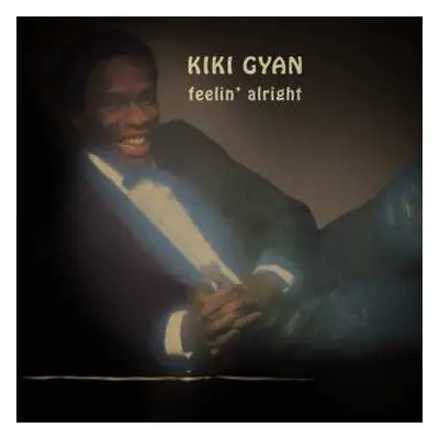 LP Kiki Gyan: Feelin' Alright