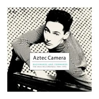 9CD Aztec Camera: Backwards And Forwards (The WEA Recordings 1984-1995)