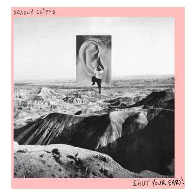 LP Deadly Cliffs: Shut Your Ears! LTD