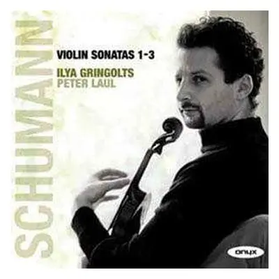 CD Ilya Gringolts: Schumann Violin Sonatas 1–3