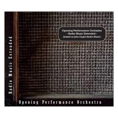 CD Opening Performance Orchestra: Radio Music Extended (Based on John Cage's Radio Music) LTD | 