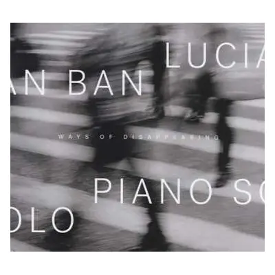 CD Lucian Ban: Ways Of Disappearing Piano Solo