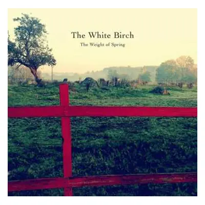 CD The White Birch: The Weight Of Spring