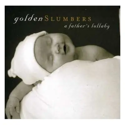 CD Golden Slumbers: A Father's Lullaby / Various: Golden Slumbers: A Father's Lullaby