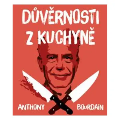 CD Otakar Brousek: Bourdain: Důvěrnosti Z Kuchyně