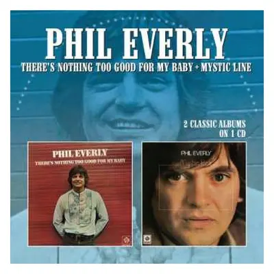 CD Phil Everly: There's Nothing Too Good For My Baby / Mystic Line