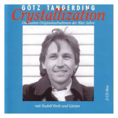 2CD Götz Tangerding: Crystallization - Die Besten Originalaufnahmen Der 80er Jahre