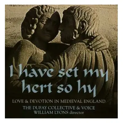 CD The Dufay Collective: I Have Set My Hert So Hy; Love & Devotion In Medieval England