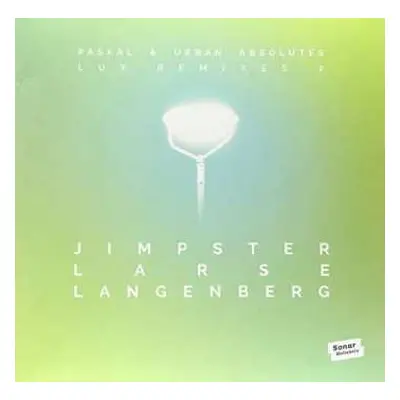 LP Paskal & Urban Absolutes: LUX Remixes 2 by Jimpster, Larse, Langenberg, Kai von Glasow & Nils