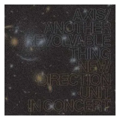 CD New Direction Unit: Axis​/​Another Revolvable Thing