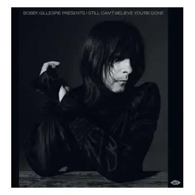 2LP Bobby Gillespie Presents I Still Can't Believe: Bobby Gillespie Presents I Still Can't Belie