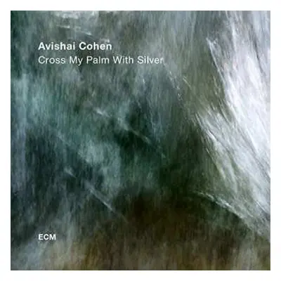 LP Avishai E. Cohen: Cross My Palm With Silver