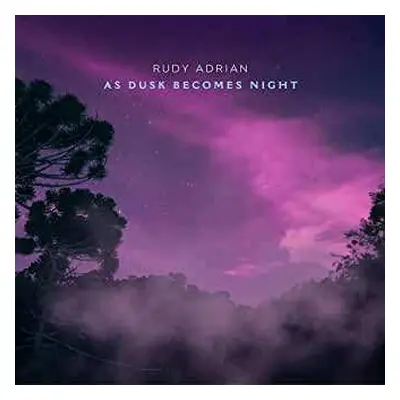 CD Rudy Adrian: As Dusk Becomes Night