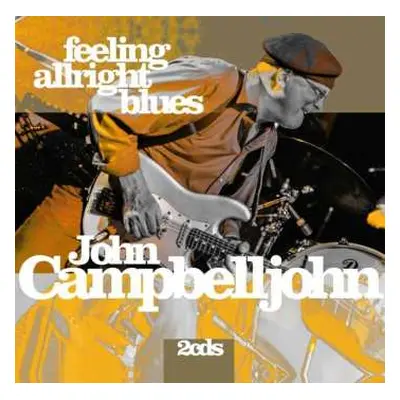 2CD John Campbelljohn: Feeling Alright Blues