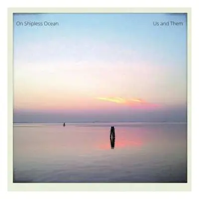 LP Us & Them: On Shipless Ocean LTD