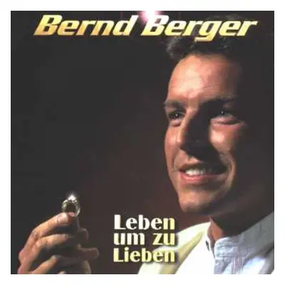 CD Bernd Berger: Leben Um Zu Lieben