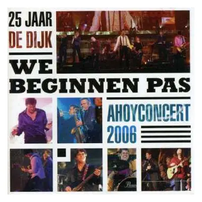 2CD De Dijk: 25 Jaar De Dijk - We Beginnen Pas - Ahoyconcert 2006