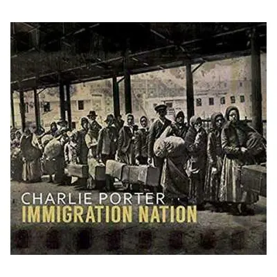 CD Charlie Porter: Immigration Nation DIGI