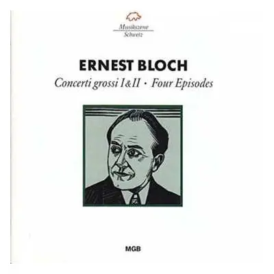 CD Ernest Bloch: Concerti Grossi I&II, Four Episodes