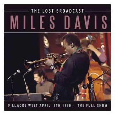 CD Miles Davis: The Lost Broadcast (Fillmore West 9th April 1970 - The Full Show)