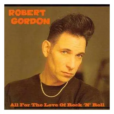 CD Robert Gordon: All For The Love Of Rock 'N' Roll