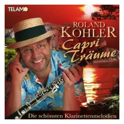 CD Roland Kohler: Capri Träume: Die Schönsten Klarinettenmelodien