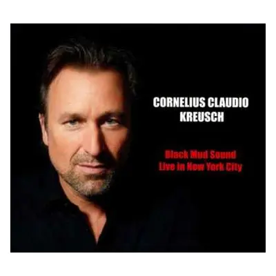 CD Cornelius Claudio Kreusch: Black Mud Sound: Live In New York City