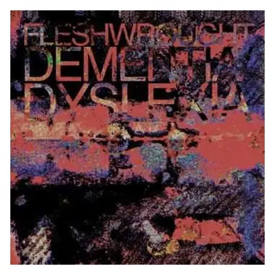 CD Fleshwrought: Dementia/Dyslexia