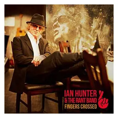 CD Ian Hunter & The Rant Band: Fingers Crossed