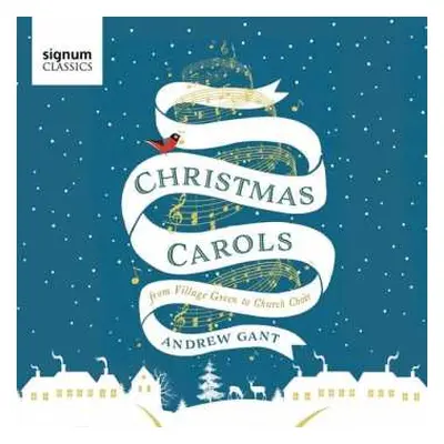 CD Andrew Gant: Christmas Carols From Village Green To Church Choir