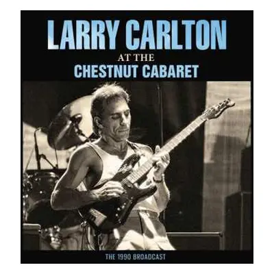 CD Larry Carlton: At The Chestnut Cabaret - The 1990 Broadcast