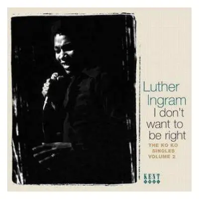 CD Luther Ingram: I Don't Want To Be Right: The Ko Ko Singles, Vol. 2