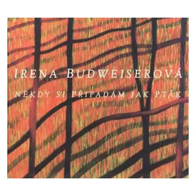 CD Irena Budweiserová: Někdy Si Připadám Jako Pták