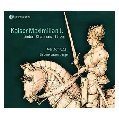 CD Per-Sonat: Kaiser Maximilian I: Lieder • Chansons • Tänze