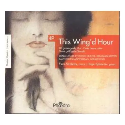 CD Inge Spinette Yces Saelens: This Wing'd Hour: Songs By Roger Quilter, Benjamin Britten, Ralph