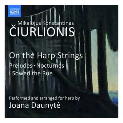 CD Mikalojus Konstantinas Ciurlionis: On The Harp Strings: Preludes, Nocturnes, I Sowed The Rue